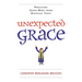 Unexpected Grace: Preaching Good News from Difficult Texts