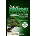 Indoor Bonsai Care Guide: A Comprehensive Guide to Selecting, Nurturing, and Training Bonsai Trees for Beginners