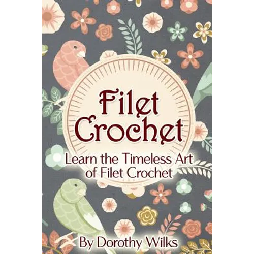 Filet Crochet: Learn the Timeless Art of Filet Crochet