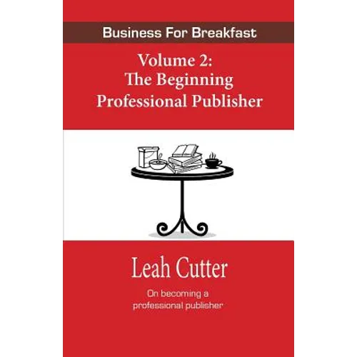 Business for Breakfast Volume 2: The Beginning Professional Publisher
