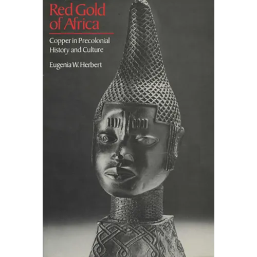 Red Gold of Africa: Copper in Precolonial History and Culture