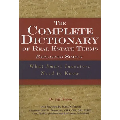 The Complete Dictionary of Real Estate Terms Explained Simply: What Smart Investors Need to Know