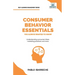 Consumer Behavior Essentials You Always Wanted To Know: Marketing Psychology, Targeting Strategies, Segmentation, Tribal Marketing, and Consumer Insig