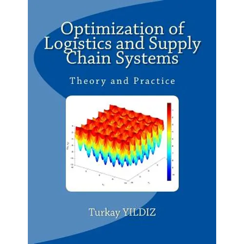 Optimization of Logistics and Supply Chain Systems: Theory and Practice