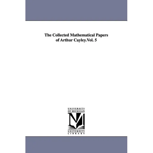 The Collected Mathematical Papers of Arthur Cayley.Vol. 5
