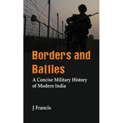 Borders and Battles: A Concise Military History of Modern India