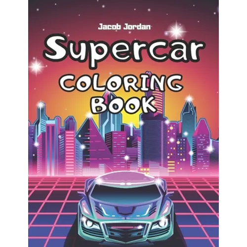 Supercar Coloring Book: Car Coloring Book For Kids Cool Super Cars For Boys Race Cars Luxury