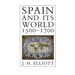 Spain and Its World, 1500-1700: Selected Essays