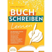 BUCH SCHREIBEN LERNEN - Das Bestseller-System für Ihren Erfolg: Wie Sie mit den Strategien der erfolgreichsten Autoren Ihren eigenen Bestseller schrei