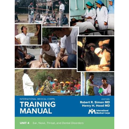 International Medical Corps Training Manual: Unit 4: Ear, Nose, Throat, and Dental Disorders