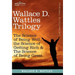 Wallace D. Wattles Trilogy: The Science of Being Well, the Science of Getting Rich & the Science of Being Great