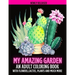 My Amazing Garden: AN ADULT COLORING BOOK WITH FLOWERS, CACTUS, PLANTS AND MUCH MORE: Empowering and Mindfulness Activity