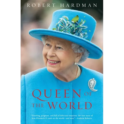 Queen of the World: Elizabeth II: Sovereign and Stateswoman