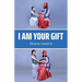 I Am Your Gift