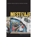 Mestizaje: Critical Uses of Race in Chicano Culture