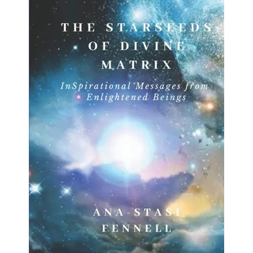 The Starseeds of Divine Matrix: InSpirational Messages from Enlightened Beings