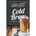 Make Mine Cold Brew: Ideas and Recipes to Elevate your Coffee