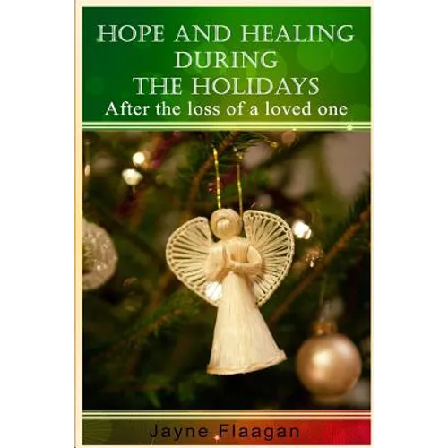 Hope and Healing During the Holidays after the Loss of a Loved One