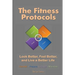 The Fitness Protocols: Look Better, Feel Better, and Live a Better Life