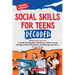 Social Skills for Teen Decoded: Unlock the Secrets to Build Unstoppable Confidence, Make Friends, Navigate Social Situations, and Manage Anxiety in 8