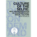 Culture of the Selfie: Self-Representation in Contemporary Visual Culture