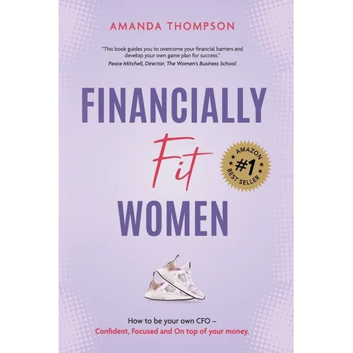 Financially Fit Women: How to be your own CFO: Confident, Focused and On top of your money