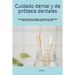 Cuidado dental y de prótesis dentales.: Guia Practica de Higiene Y Cuidado de Protesis Dentales Fijas, Removibles/Dentaduras Y Ferulas.