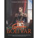 Simón Bolívar: The Life and Legacy of the Venezuelan Leader Who Liberated Much of Latin America from the Spanish Empire