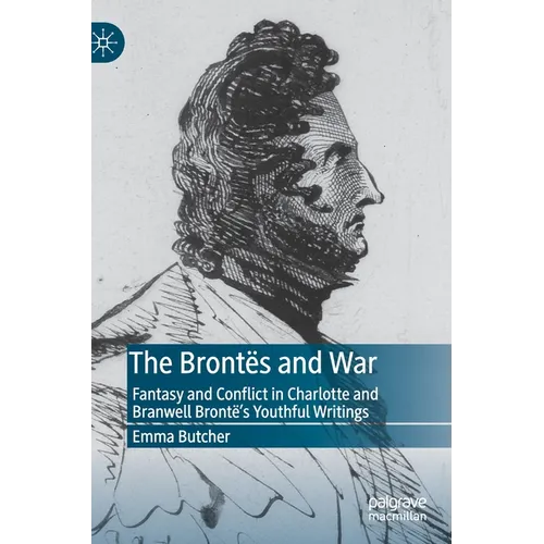 The Brontës and War: Fantasy and Conflict in Charlotte and Branwell Brontë's Youthful Writings