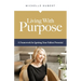 Living With Purpose: A Framework for Igniting Your Fullest Potential
