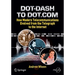 Dot-Dash to Dot.com: How Modern Telecommunications Evolved from the Telegraph to the Internet