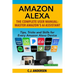 Amazon Alexa: The Complete User Manual - Tips, Tricks & Skills for Every Amazon Alexa Device