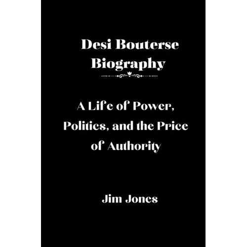 Desi Bouterse Biography: A Life of Power, Politics, and the Price of Authority