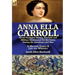 Anna Ella Carroll: Secret Strategist, Genius, Feminist and Military Mastermind for the Union During the American Civil War-A Military Genius and Life