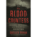The Blood Countess: Murder, Betrayal, and the Making of a Monster