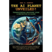 The AI Planet Unveiled! Transcending Machine Code, a Definitive AI Guide: Easy Guide to Understand Artificial Intelligence: Basics from Beginners to A