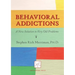 Behavioral Addictions: A New Solution to Very Old Problems