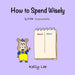 How to Spend Wisely: Teach Young Children How to Plan and Budget, Perfect for Preschool and Primary Grade Kids