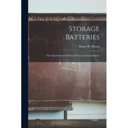 Storage Batteries: The Chemistry and Physics of the Lead Accumulator