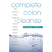 Complete Colon Cleanse: The At-Home Detox Program to Restore Good Health, Boost Vitality, and Ensure Longevity