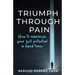 Triumph Through Pain: How to Maximize Your Full Potential During Hard Times