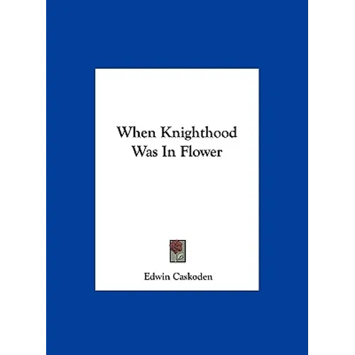 When Knighthood Was In Flower