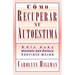 Como Recuperar Su Autoestima (Recovery of Your Self-Esteem): Guia Para Mujeres Que Desean Sentirse Mejor (a Guide for Women)