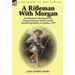 A Rifleman With Morgan: the Personal Adventures of a Young American Soldier on the 'Arnold Expedition' to Quebec, 1775