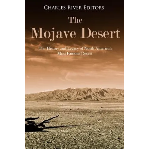 The Mojave Desert: The History and Legacy of North America's Most Famous Desert