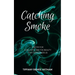 Catching Smoke: Poetry for Love, Hate, and the Beauty that surrounds us
