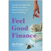 Feel-Good Finance: Untangle Your Relationship with Money for Better Mental, Emotional, and Financial Well-Being