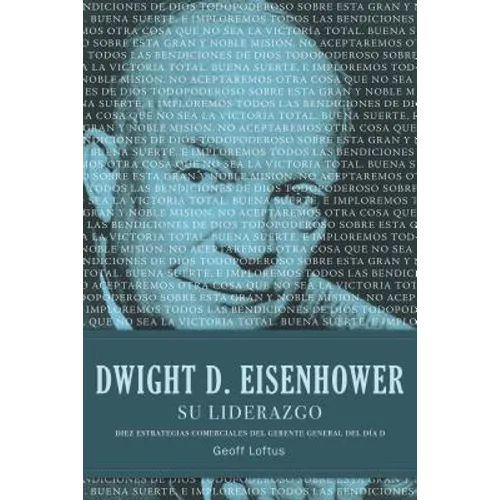 Dwight D. Eisenhower su Liderazgo: Diez Estrategias Comerciales del Gerente General del Dia D = Dwight D. Eisenhower Leadership = Dwight D. Eisenhower