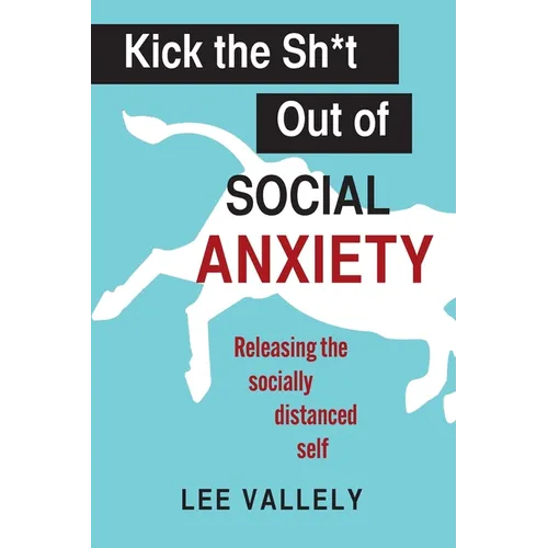 Kick the Sh*t Out of Social Anxiety: Releasing the Socially Distanced Self