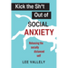 Kick the Sh*t Out of Social Anxiety: Releasing the Socially Distanced Self